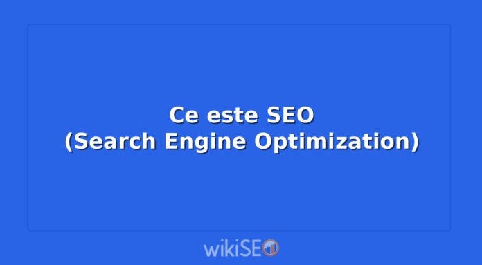 Ce este SEO (Search Engine Optimization)