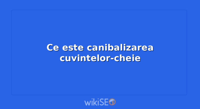 Ce este canibalizarea cuvintelor-cheie