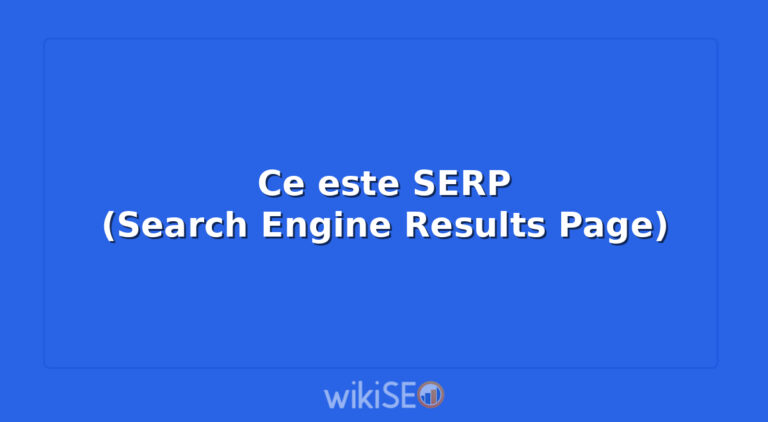 Ce este SERP (Search Engine Results Page)