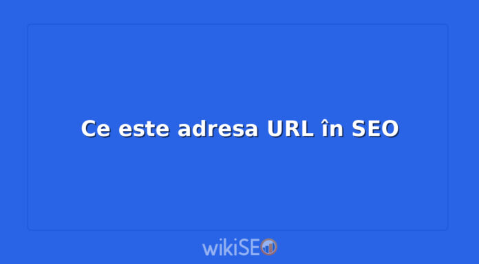Ce este adresa URL în SEO