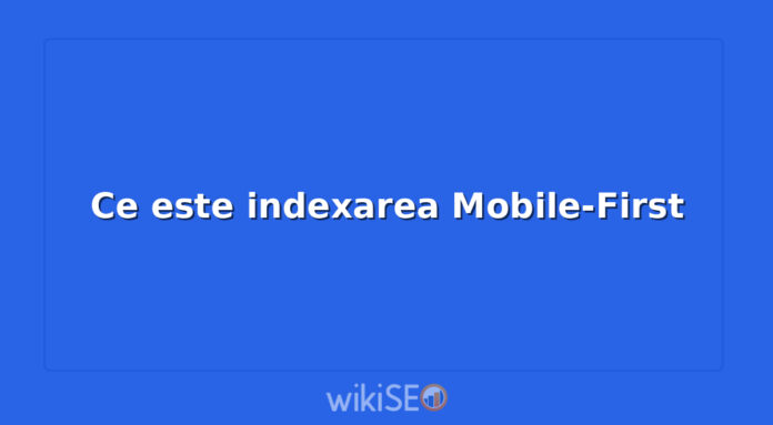 Ce este indexarea Mobile-First