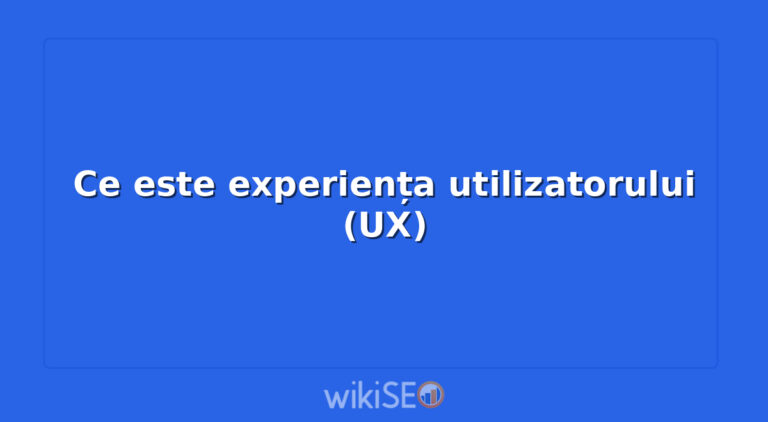 Ce este experiența utilizatorului (UX)