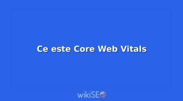 Ce este Core Web Vitals