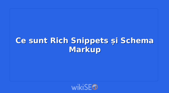 Ce sunt Rich Snippets și Schema Markup
