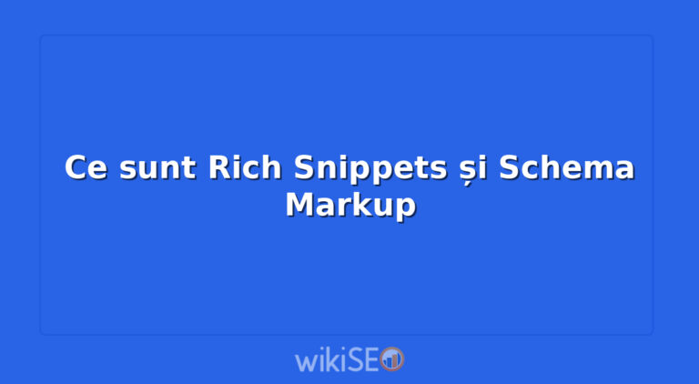 Ce sunt Rich Snippets și Schema Markup