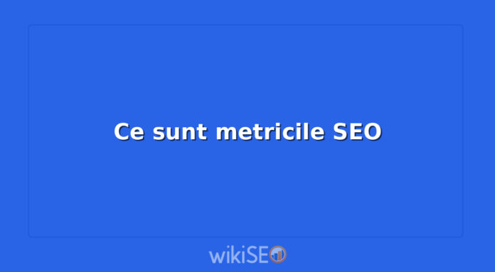 Ce sunt metricile SEO