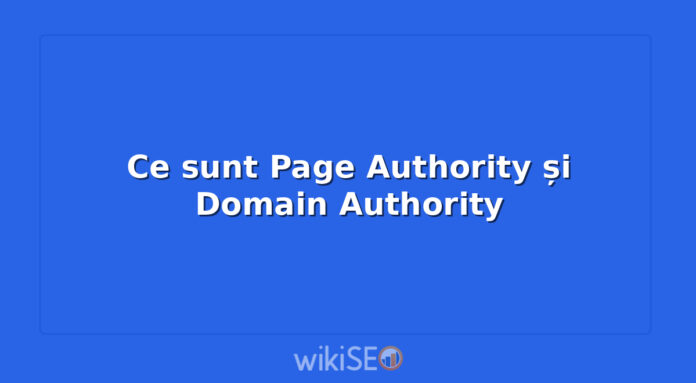 Ce sunt Page Authority și Domain Authority